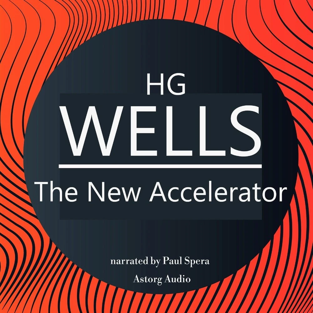 H. G. Wells: The New Accelerator