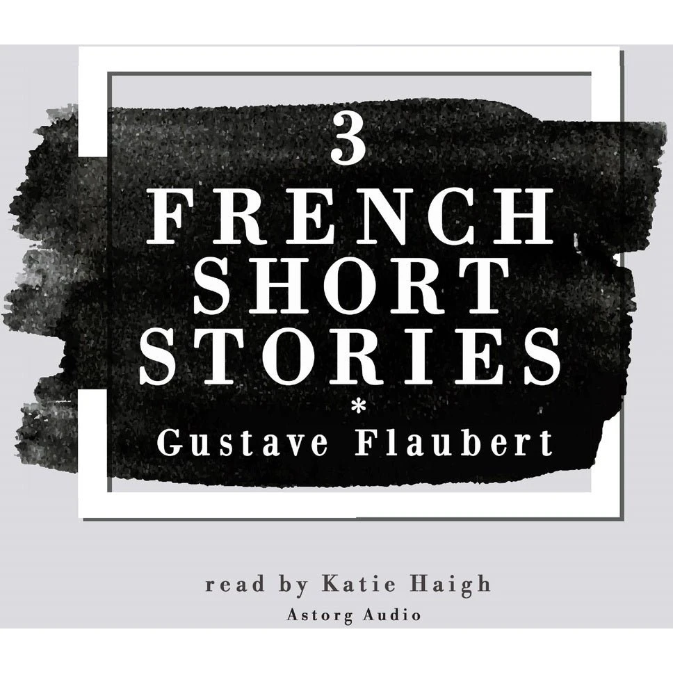 Gustave Flaubert: 3 French Short Stories