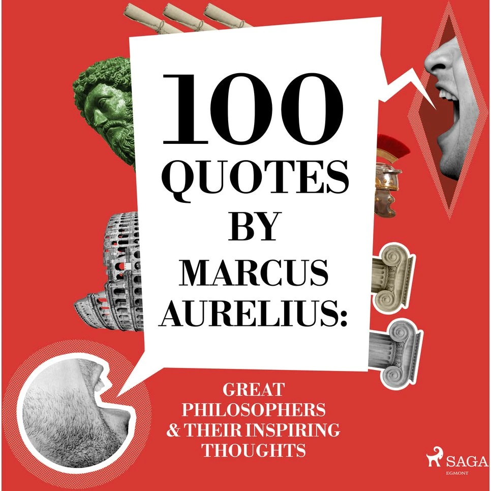 100 Quotes by Marcus Aurelius: Great Philosophers & Inspiring Thoughts