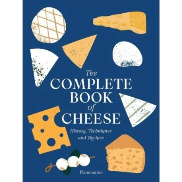 The Complete Book of Cheese: Historie, teknikker og opskrifter