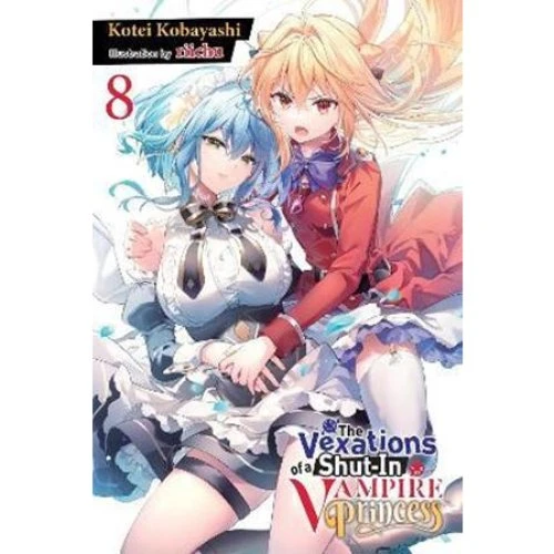 The Vexations of a Shut-In Vampire Princess, Vol. 8 (Light Novel)