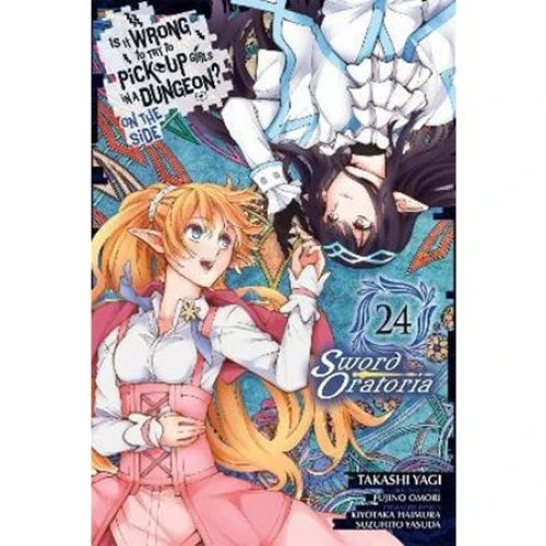 Is It Wrong to Try to Pick Up Girls in a Dungeon? Sword Oratoria Vol. 24