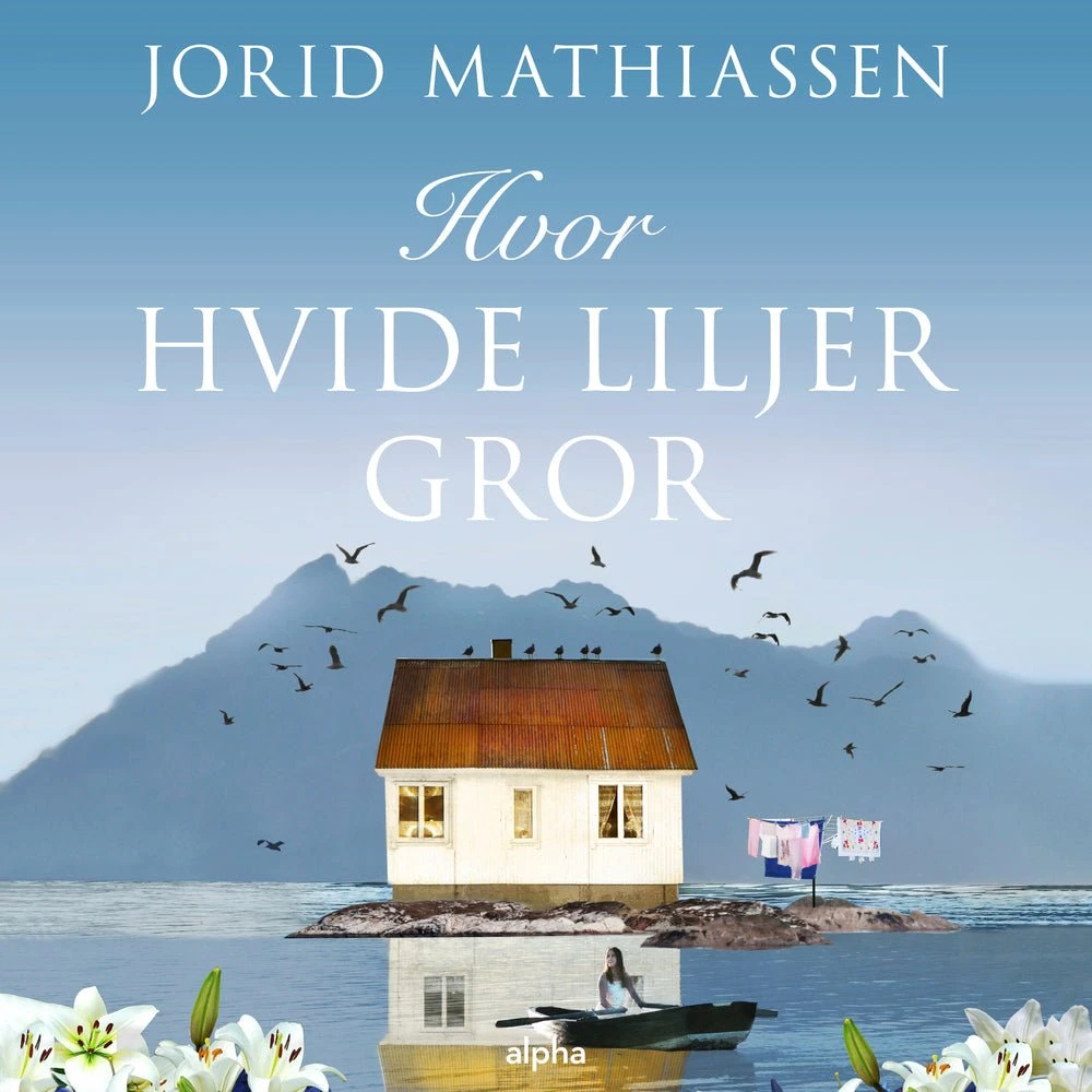 Hvor hvide liljer gror - Jorid Mathiassen (Lydbog)