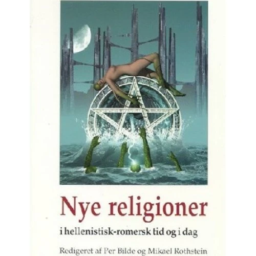 Nye religioner i hellenistisk-romersk tid og i dag - Mikael Rothstein