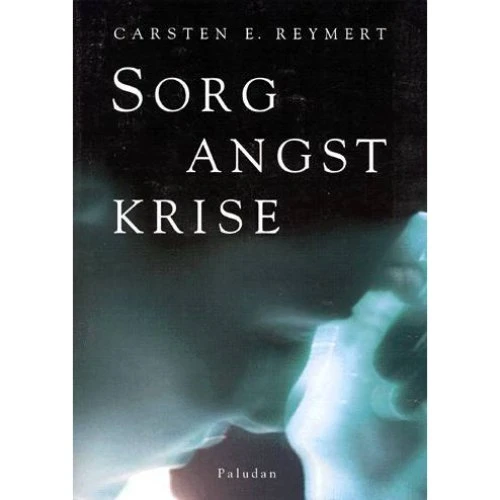 Sorg, angst, krise af Carsten E. Reymert