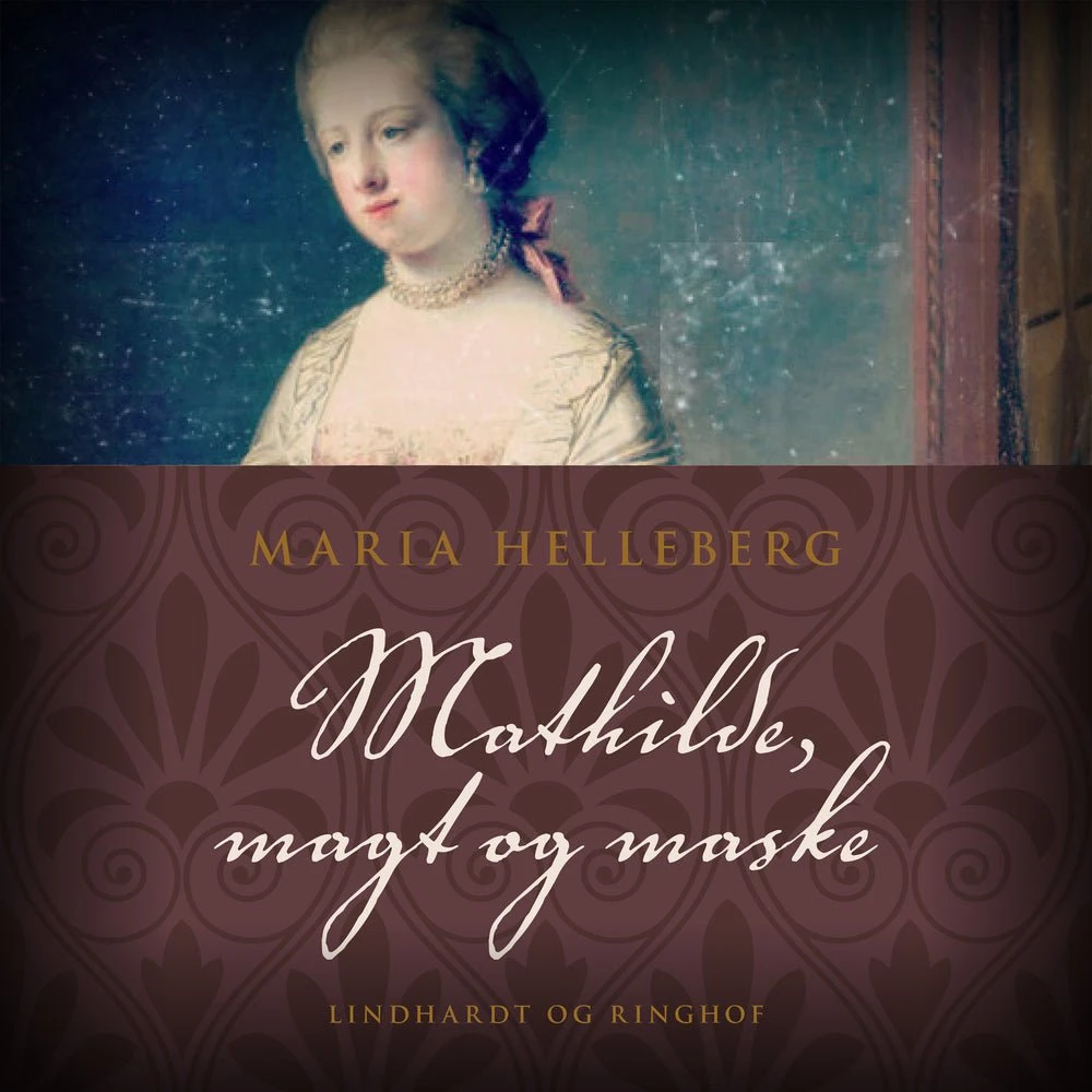 Mathilde, magt og maske - Maria Helleberg