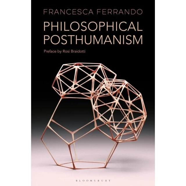 Philosophical Posthumanism - Francesca Ferrando