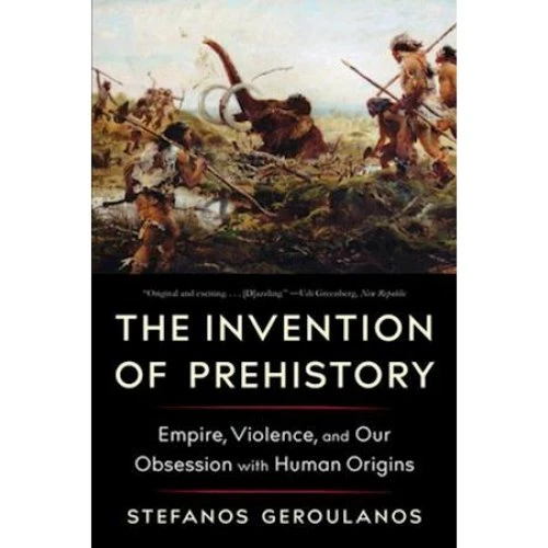 The Invention of Prehistory - Stefanos Geroulanos - Bog