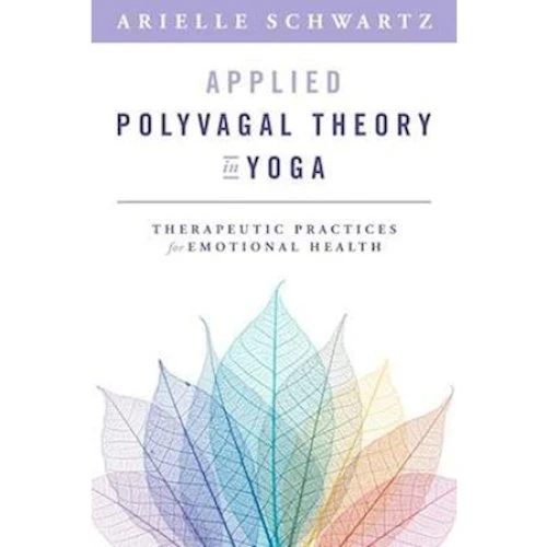 Arielle Schwartz - Applied Polyvagal Theory in Yoga - Bog