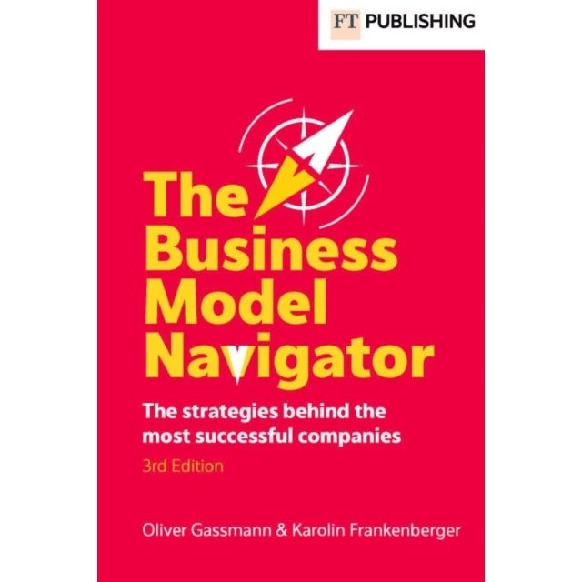 The Business Model Navigator - Oliver Gassmann & Karolin Frankenberger