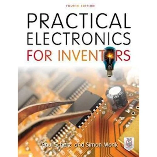 Practical Electronics for Inventors, 4. udgave - Paul Scherz & Simon Monk