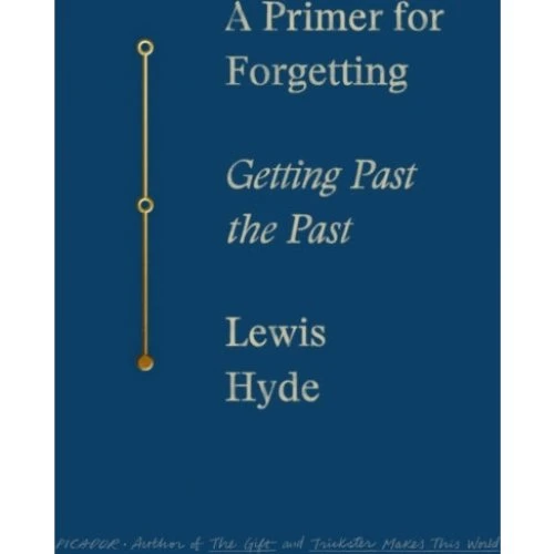 Lewis Hyde: A Primer for Forgetting (Trykt bog)