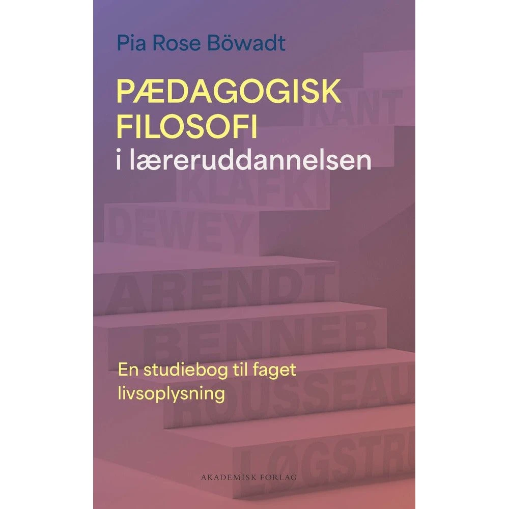 Pædagogisk filosofi i læreruddannelsen - Pia Rose Böwadt