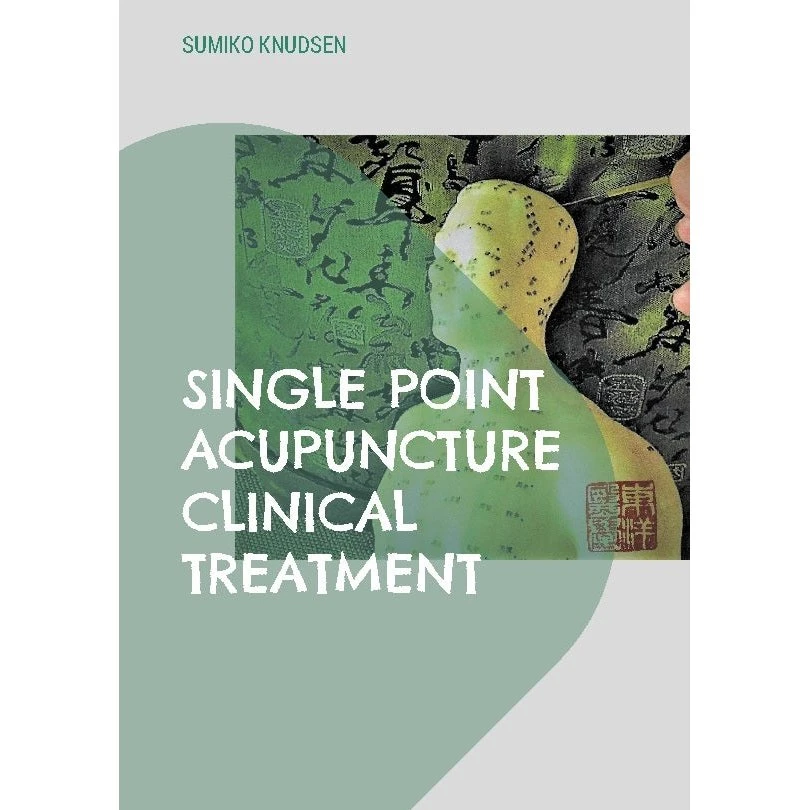 Single Point Acupuncture Clinical Treatment - Sumiko Knudsen