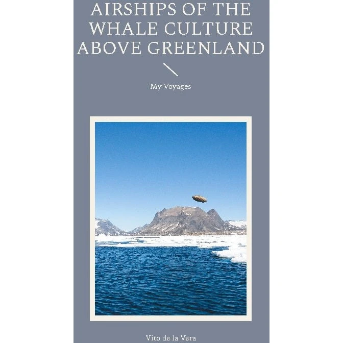Airships of the Whale Culture above Greenland - Vito De La Vera