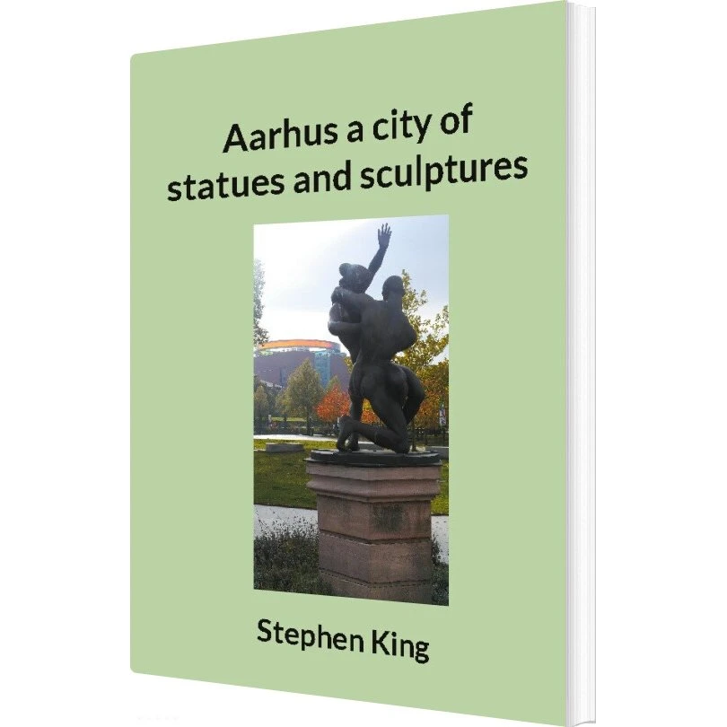 Aarhus A City Of Statues And Sculptures - Stephen King (Engelsk)