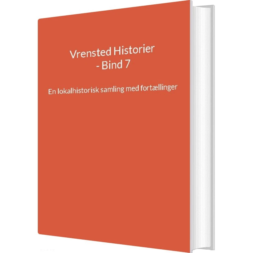 Vrensted Historier Bind 7: Jens Otto Madsen - Lokalhistorisk bog