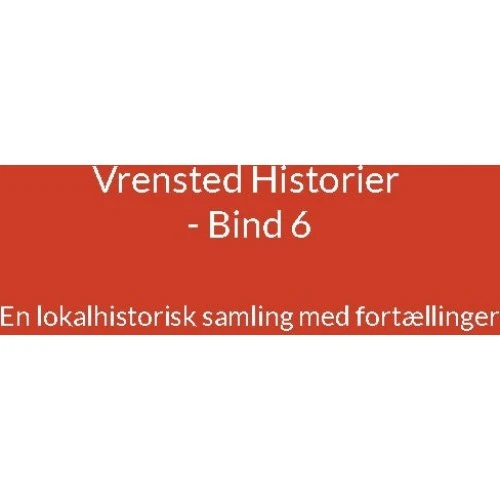 Vrensted Historier - Bind 6