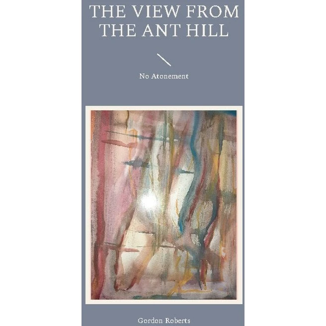 The View from the Ant Hill - Gordon Roberts