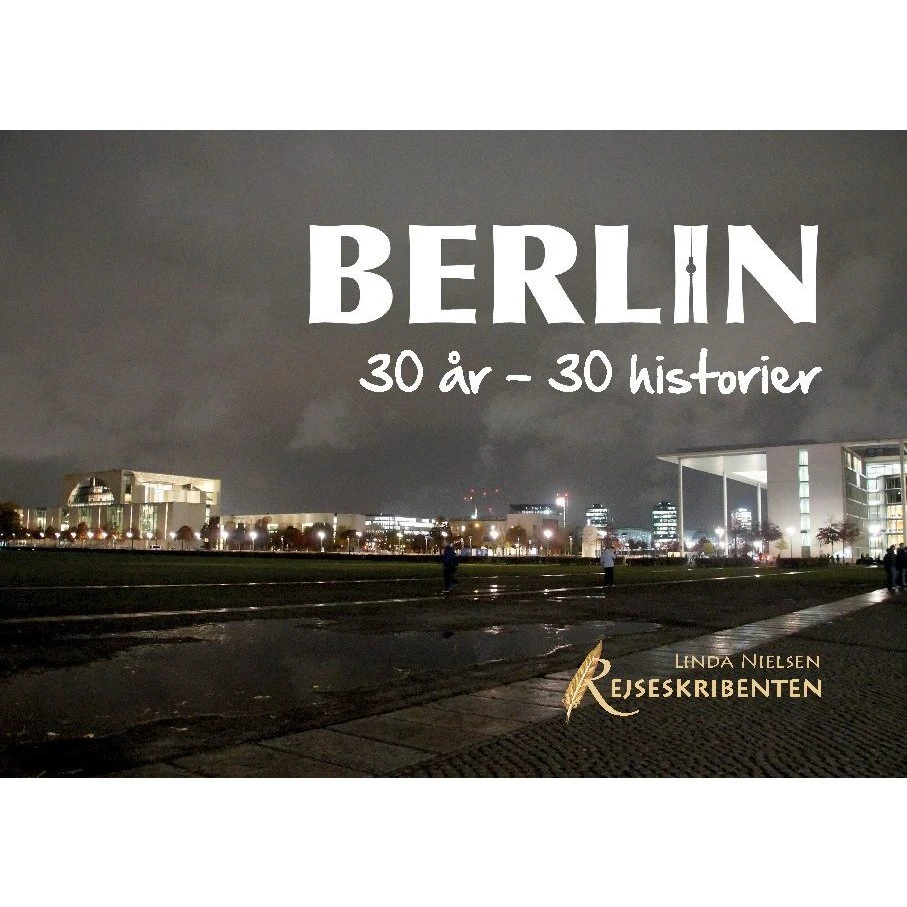 Berlin: 30 år - 30 historier af Linda Nielsen
