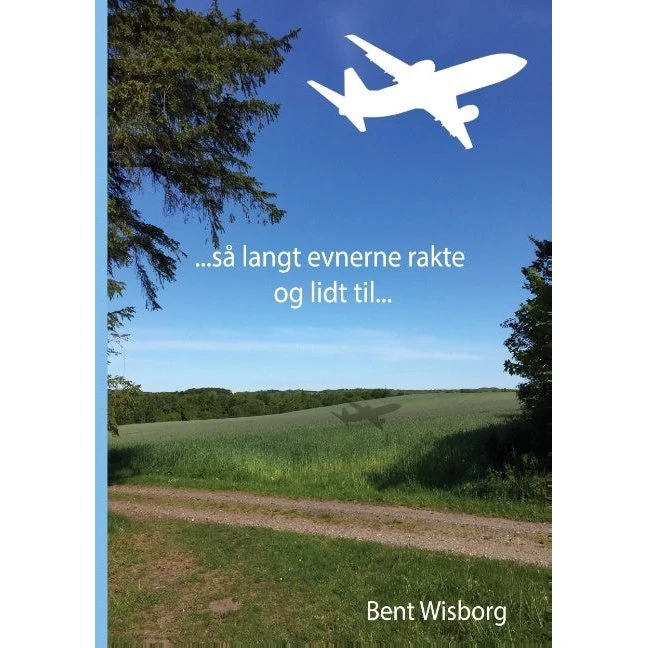 Så langt evnerne rakte og lidt til - Bent Wisborg