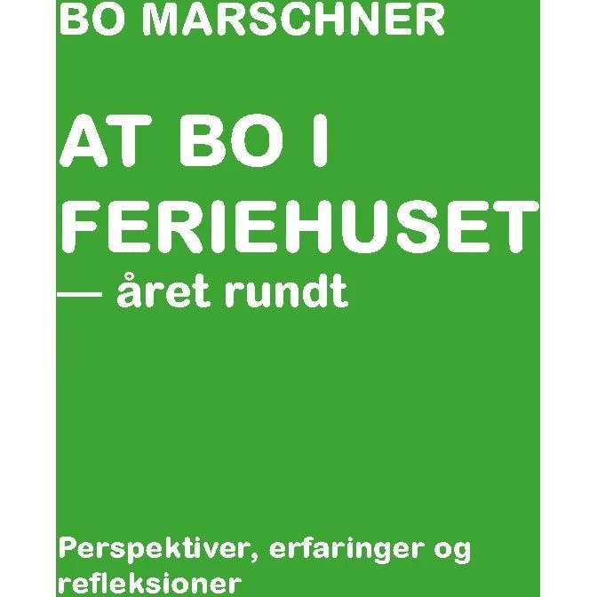At bo i feriehuset - året rundt af Bo Marschner