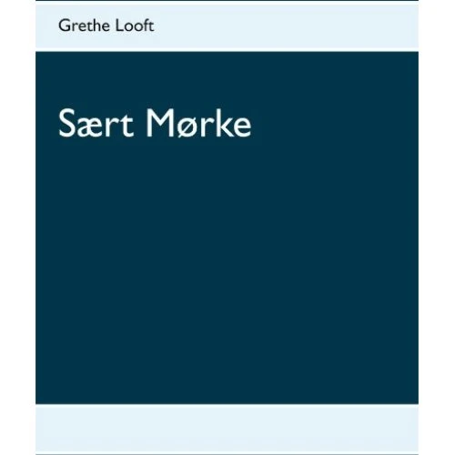 Grethe Looft: Sært Mørke - Digtsamling