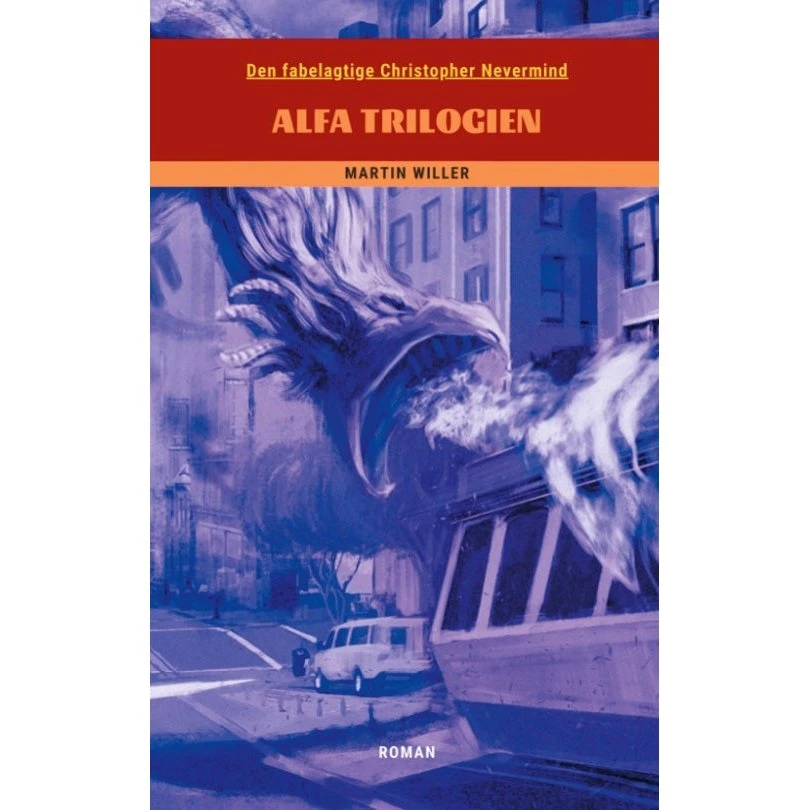 Den fabelagtige Christopher Nevermind: Alfa Trilogien af Martin Willer