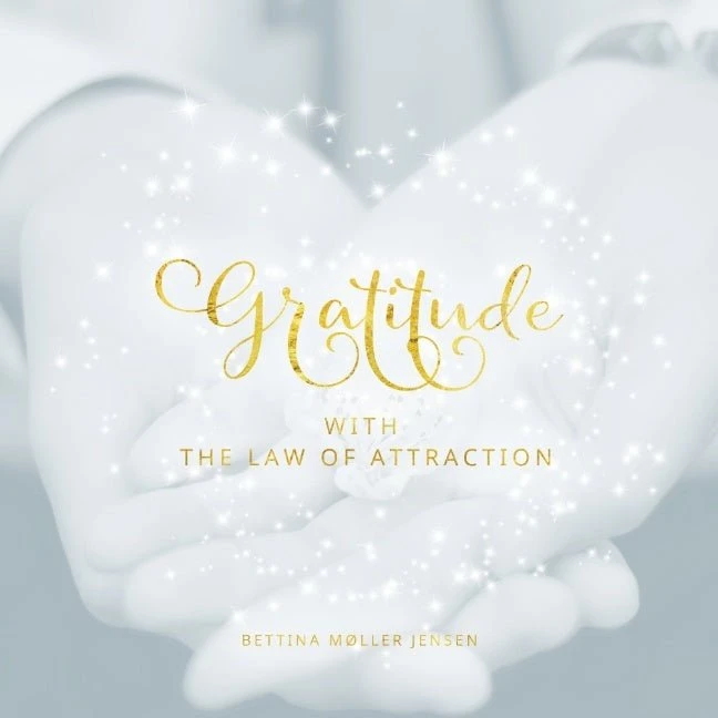 Gratitude with the Law of Attraction - Bettina Møller Jensen