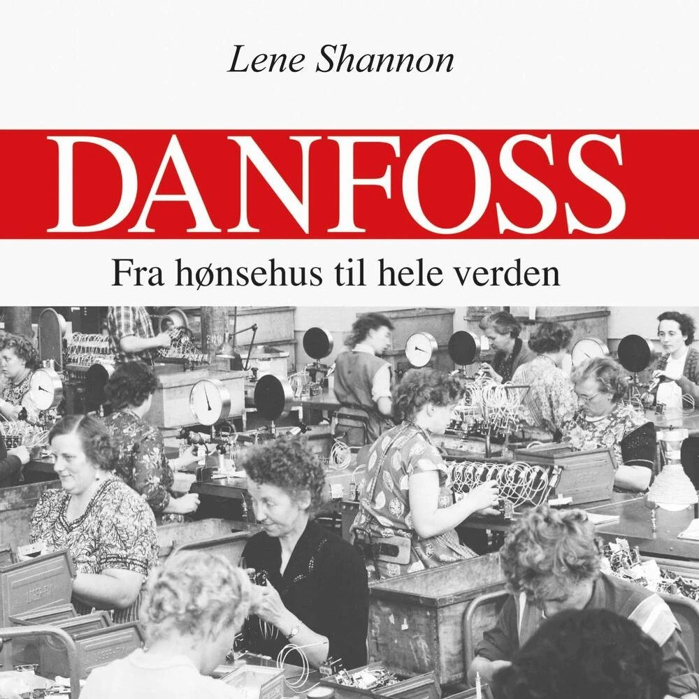 Danfoss - Fra hønsehus til hele verden (Lydbog)