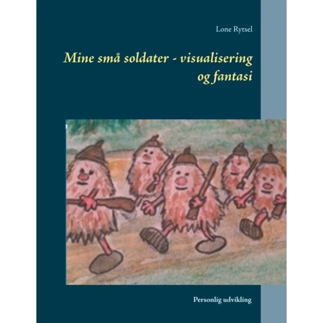Mine små soldater: Visualisering og fantasi af Lone Rytsel