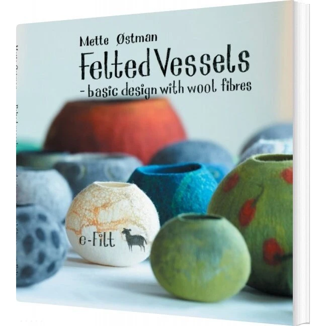 Mette Østman: Felted Vessels - Basic Design With Wool Fibres