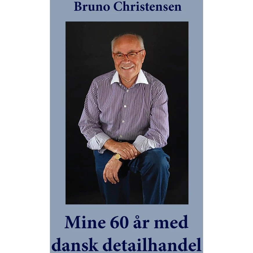 Mine 60 år med dansk detailhandel - Bruno Christensen