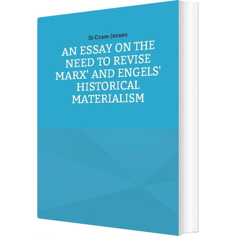 An Essay On The Need To Revise Marx' And Engels' Historical Materialism
