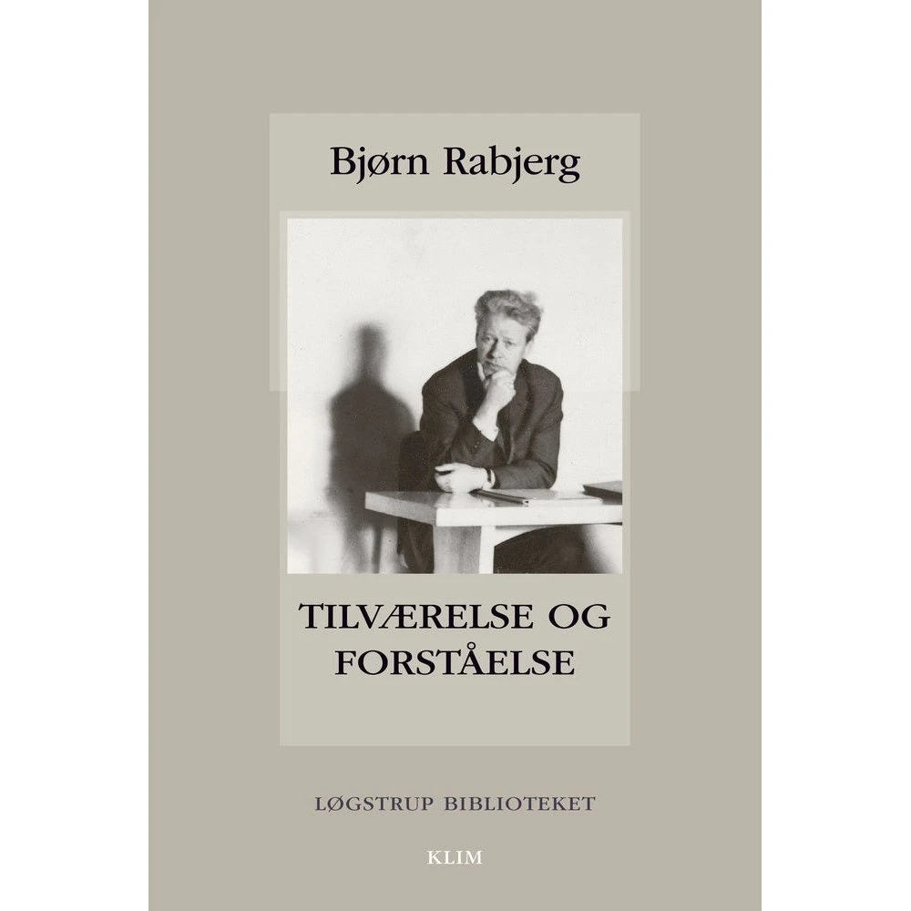 Tilværelse og forståelse - Bjørn Rabjerg