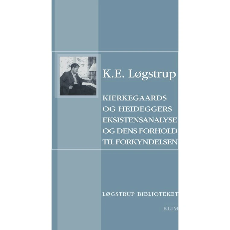 Kierkegaards og Heideggers eksistensanalyse - K.E. Løgstrup
