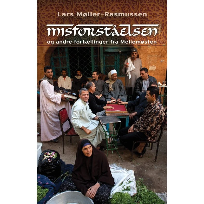 Misforståelsen - og andre fortællinger fra Mellemøsten af Lars Møller-Rasmussen