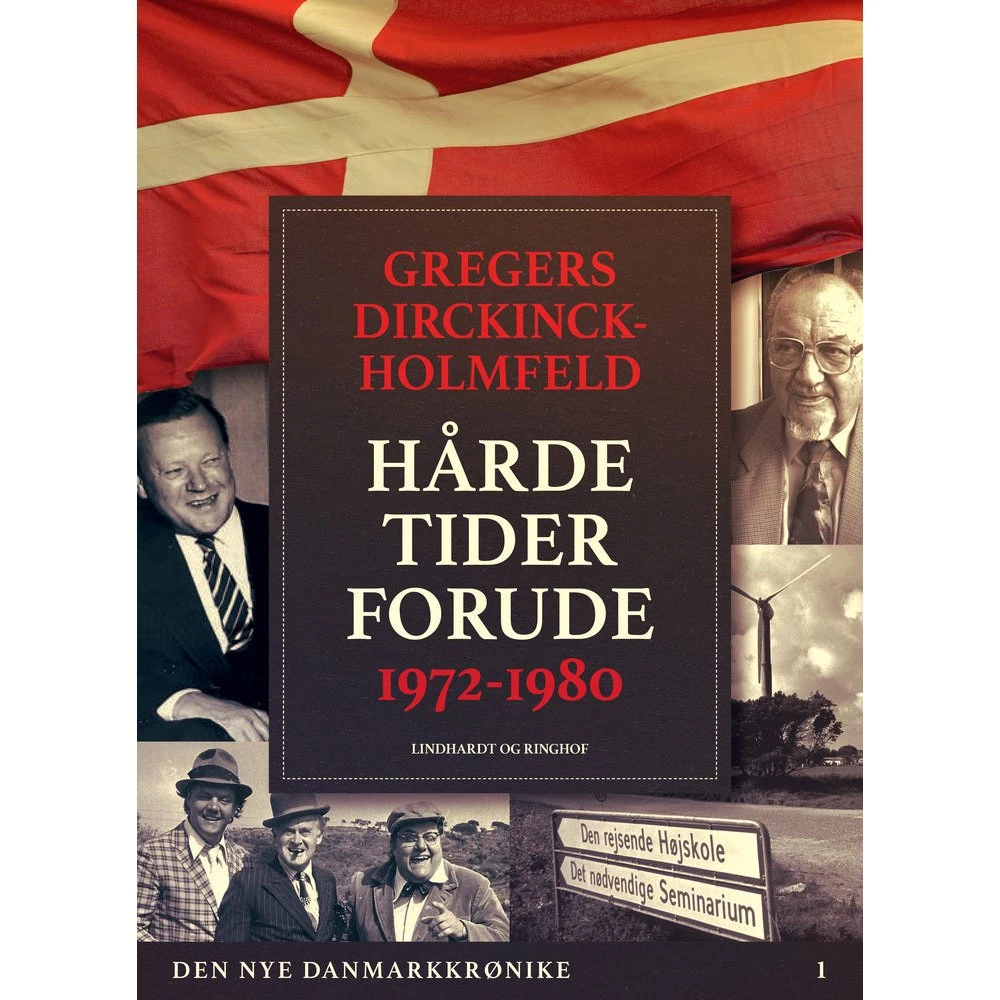 Den nye Danmarkskrønike: Hårde tider forude 1972-1980 - Gregers Dirckinck-Holmfeld