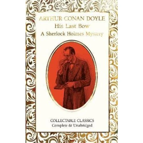 Arthur Conan Doyle: His Last Bow - Flame Tree Collectable Classics