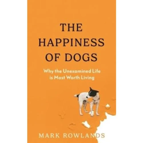 Mark Rowlands: The Happiness of Dogs - Bog
