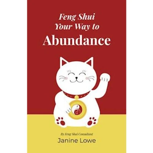 Janine Lowe: Feng Shui Your Way to Abundance - Bog
