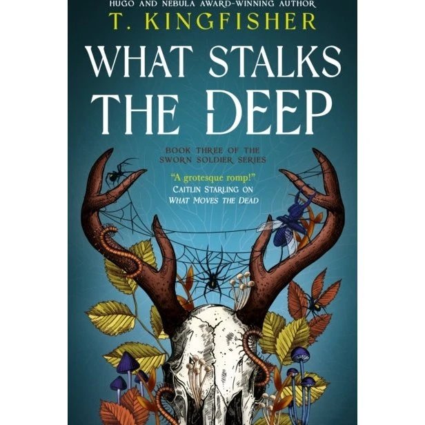 T. Kingfisher: What Stalks the Deep (Sworn Soldier Novella)