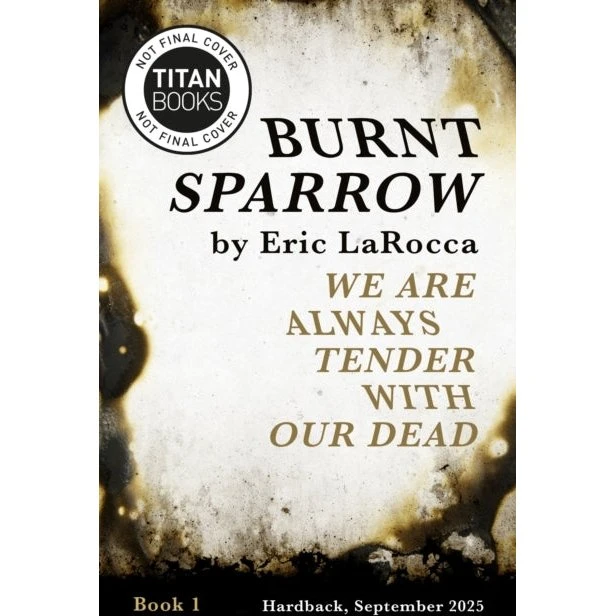 Burnt Sparrow - We Are Always Tender With Our Dead - Eric Larocca