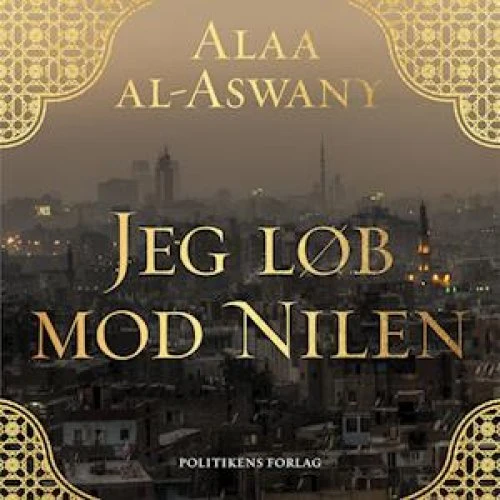 Alaa al Aswany: Jeg løb mod Nilen - Lydbog