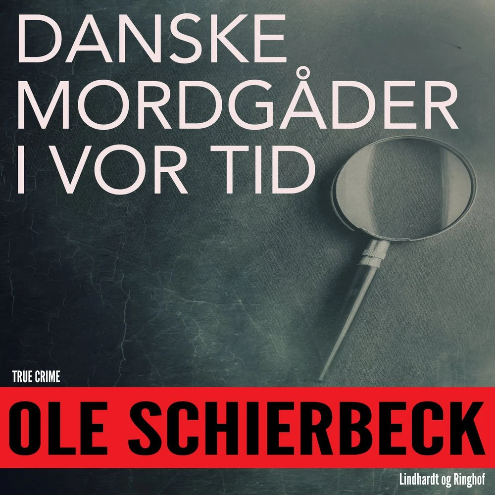 Danske mordgåder fra vor tid - Ole Schierbeck (Lydbog)