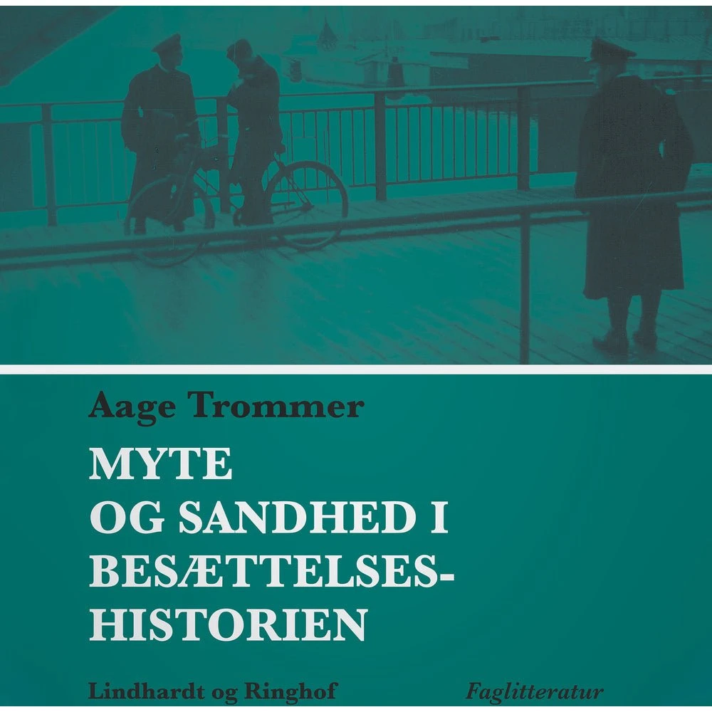 Myte og sandhed i besættelseshistorien - Aage Trommer