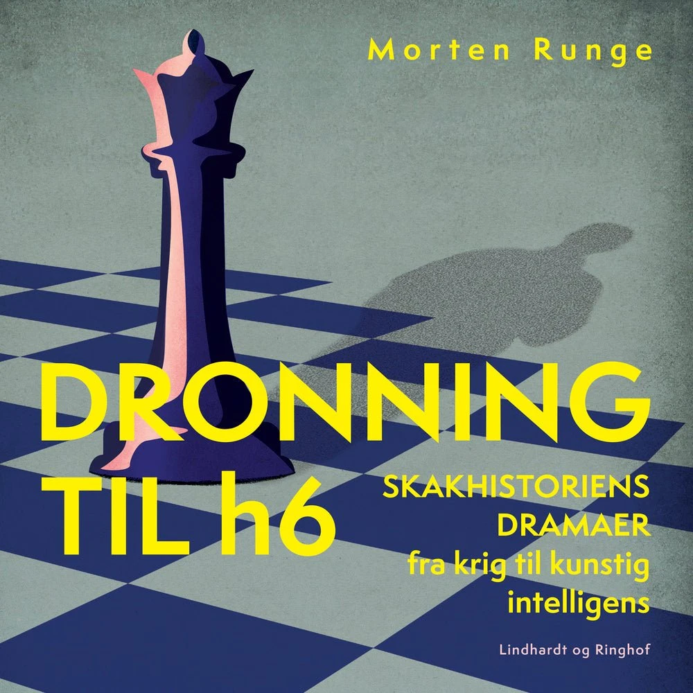 Dronning til h6 - Skakhistoriens dramaer fra krig til AI