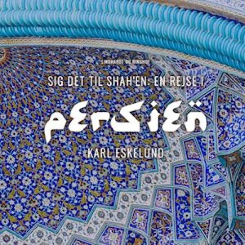 Sig det til shah en: en rejse i Persien - Karl Johannes Eskelund Lydbog