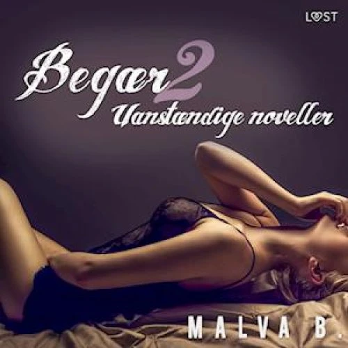Malva B: Begær 2: Uanstændige noveller - Lydbog