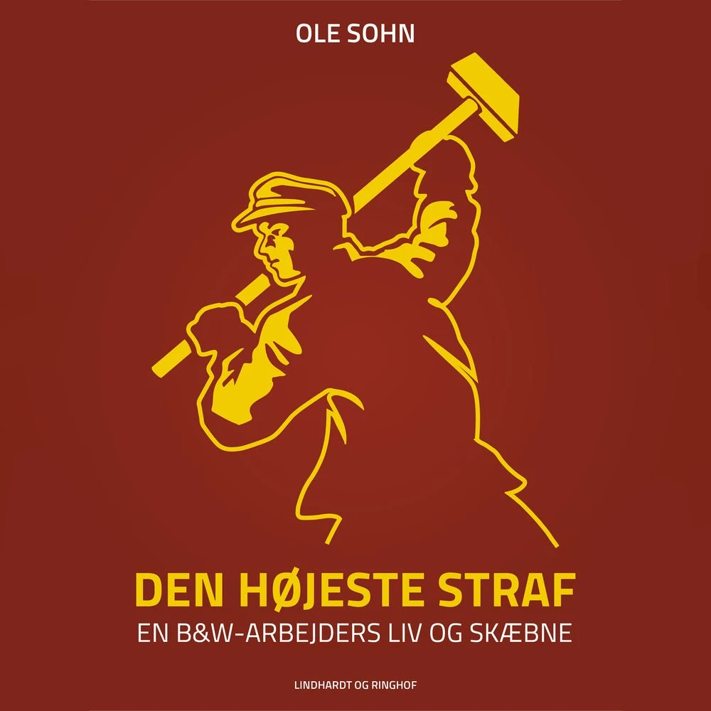 Den højeste straf: En B&W-arbejders liv og skæbne - Ole Sohn